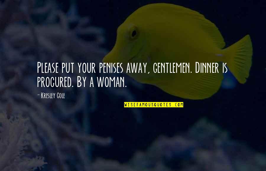 Catchment System Quotes By Kresley Cole: Please put your penises away, gentlemen. Dinner is