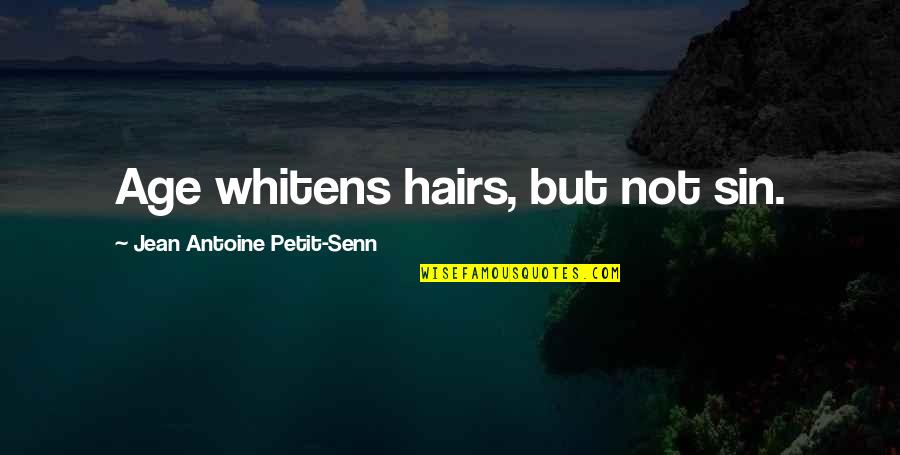 Catchphrase Quotes By Jean Antoine Petit-Senn: Age whitens hairs, but not sin.