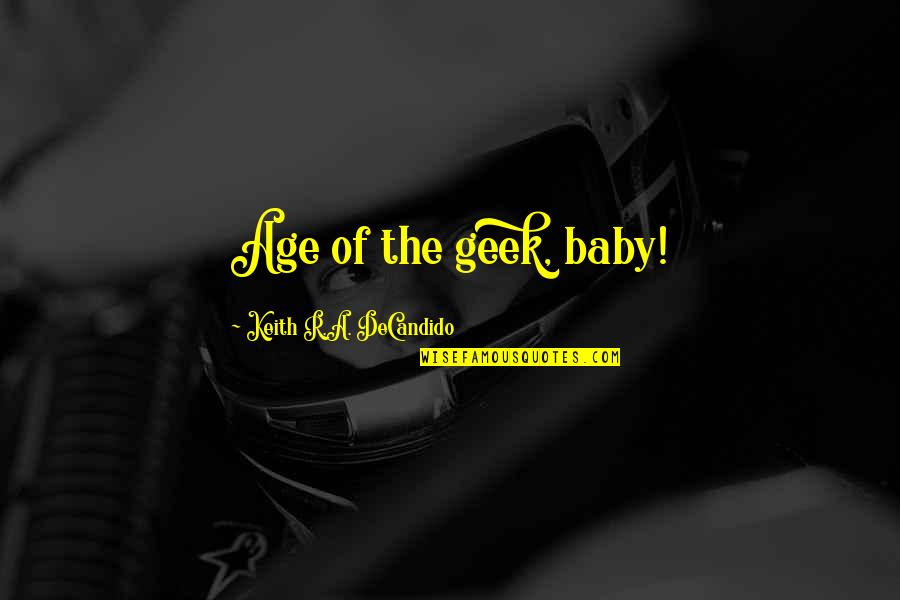 Catchphrase Quotes By Keith R.A. DeCandido: Age of the geek, baby!