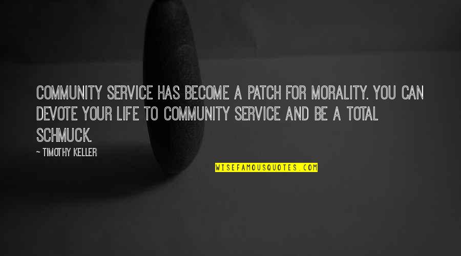 Catchphrases Quotes By Timothy Keller: Community service has become a patch for morality.