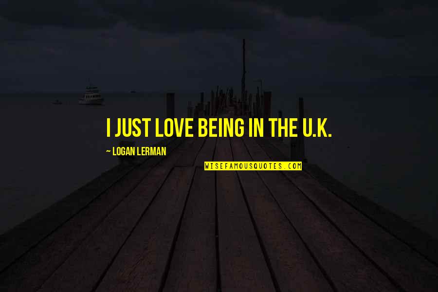 Catchprase Quotes By Logan Lerman: I just love being in the U.K.