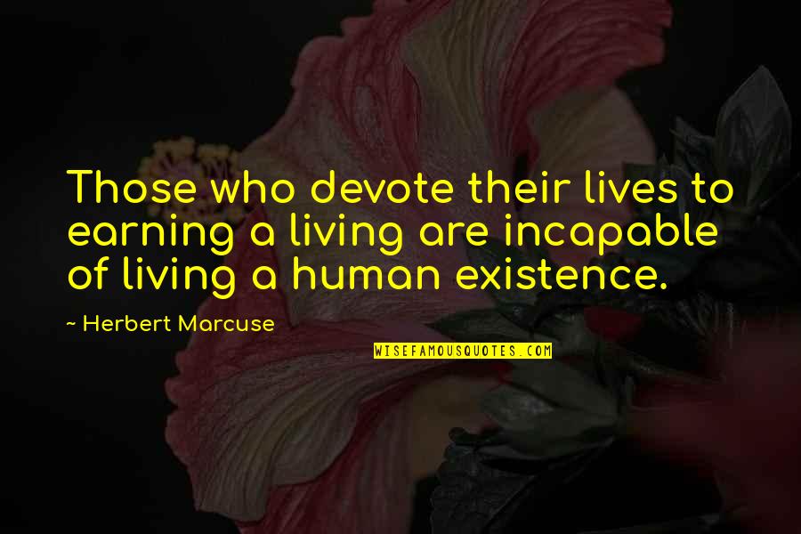 Catchwords For Charlie Quotes By Herbert Marcuse: Those who devote their lives to earning a