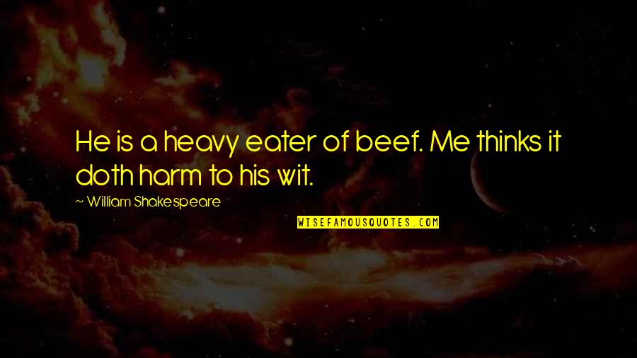 Catchy Agriculture Quotes By William Shakespeare: He is a heavy eater of beef. Me Catchy Agriculture Quotes By William Shakespeare: He is a heavy eater of beef. Me