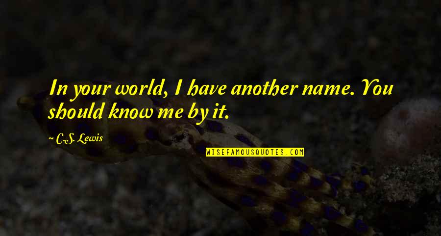 Catchy April Quotes By C.S. Lewis: In your world, I have another name. You