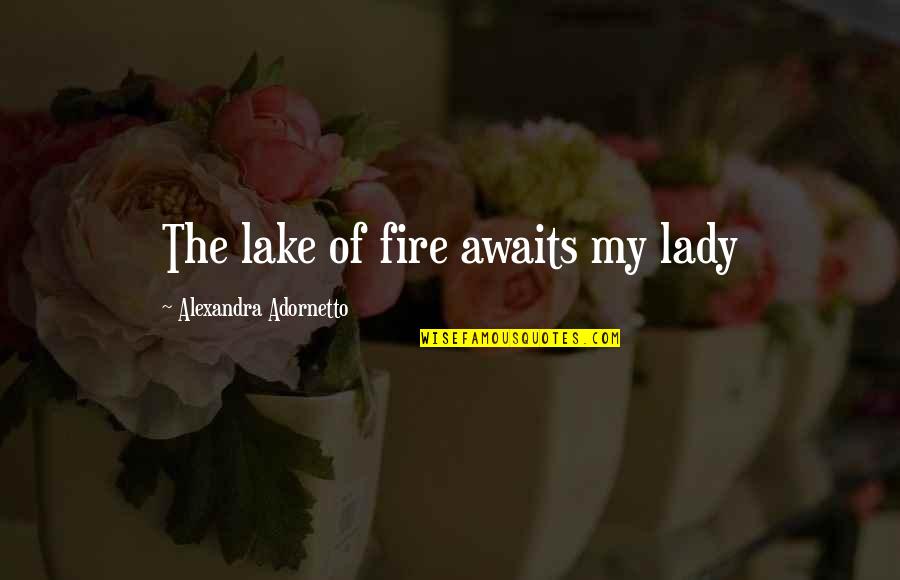 Catchy August Quotes By Alexandra Adornetto: The lake of fire awaits my lady