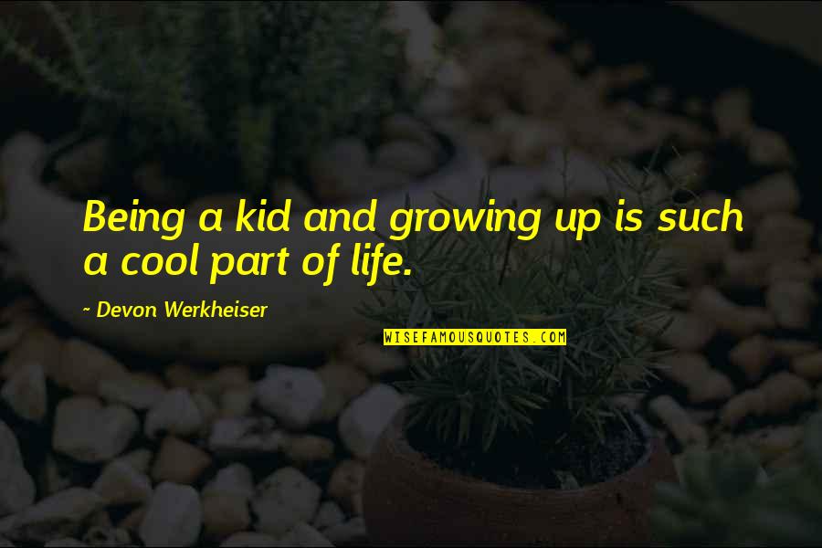Catchy August Quotes By Devon Werkheiser: Being a kid and growing up is such