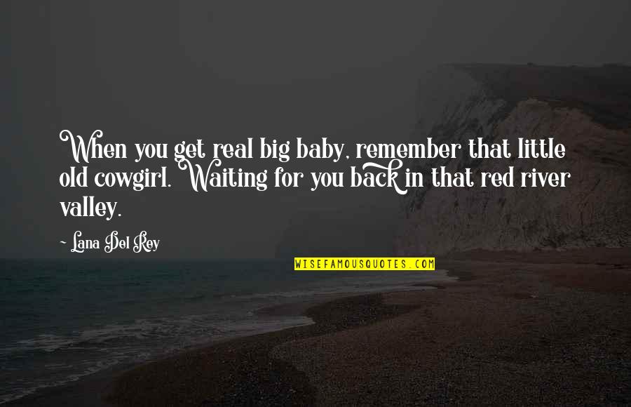 Catchy Bakery Quotes By Lana Del Rey: When you get real big baby, remember that