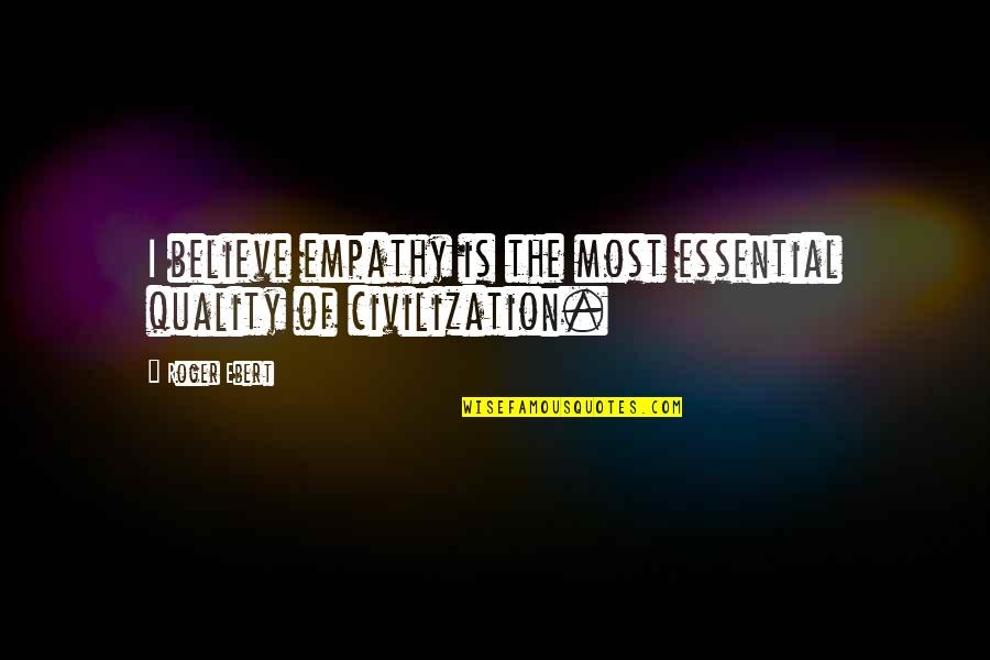 Catchy Banana Quotes By Roger Ebert: I believe empathy is the most essential quality