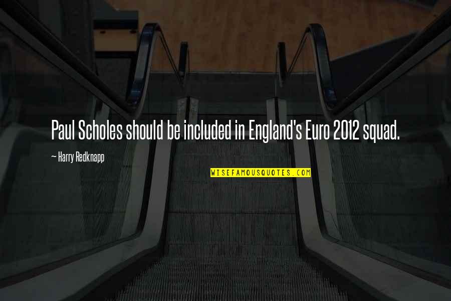 Catchy Butcher Quotes By Harry Redknapp: Paul Scholes should be included in England's Euro