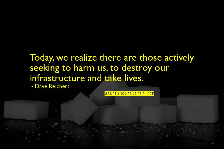 Catchy Clarinet Quotes By Dave Reichert: Today, we realize there are those actively seeking