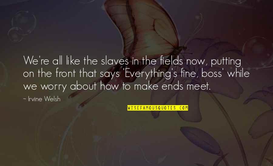 Catchy Cleaning Quotes By Irvine Welsh: We're all like the slaves in the fields