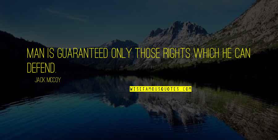 Catchy Election Quotes By Jack McCoy: Man is guaranteed only those rights which he