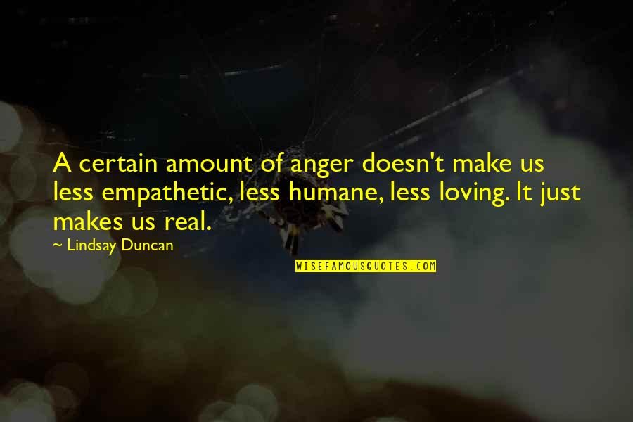 Catchy Farm Quotes By Lindsay Duncan: A certain amount of anger doesn't make us