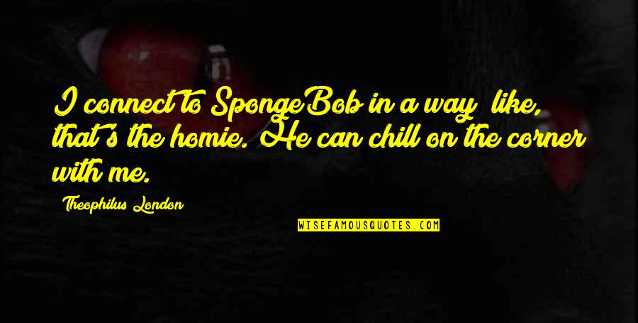 Catchy Farm Quotes By Theophilus London: I connect to SpongeBob in a way; like,