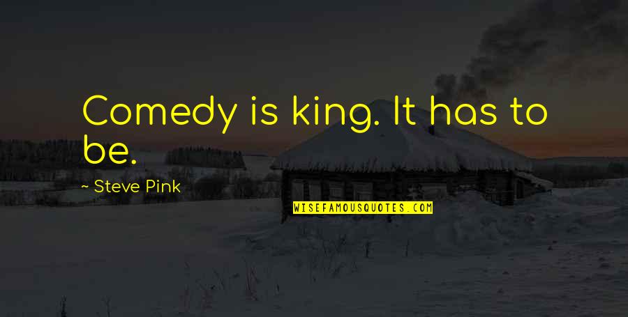 Catchy Fashion Quotes By Steve Pink: Comedy is king. It has to be.