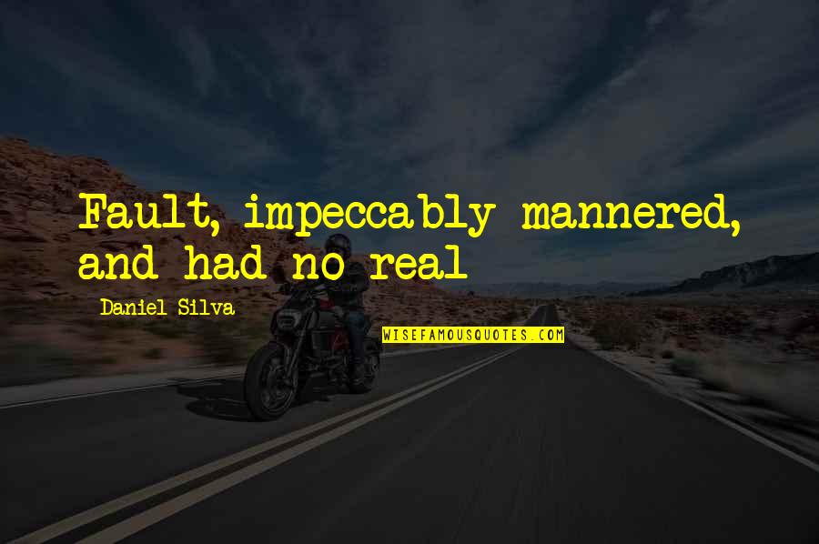 Catchy Florida Quotes By Daniel Silva: Fault, impeccably mannered, and had no real Catchy Florida Quotes By Daniel Silva: Fault, impeccably mannered, and had no real