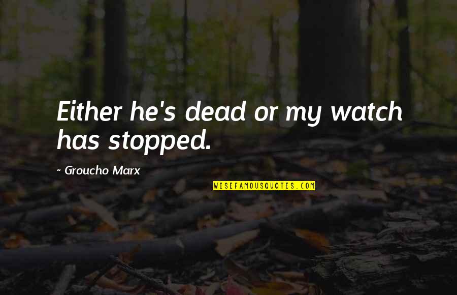 Catchy Florida Quotes By Groucho Marx: Either he's dead or my watch has stopped. Catchy Florida Quotes By Groucho Marx: Either he's dead or my watch has stopped.