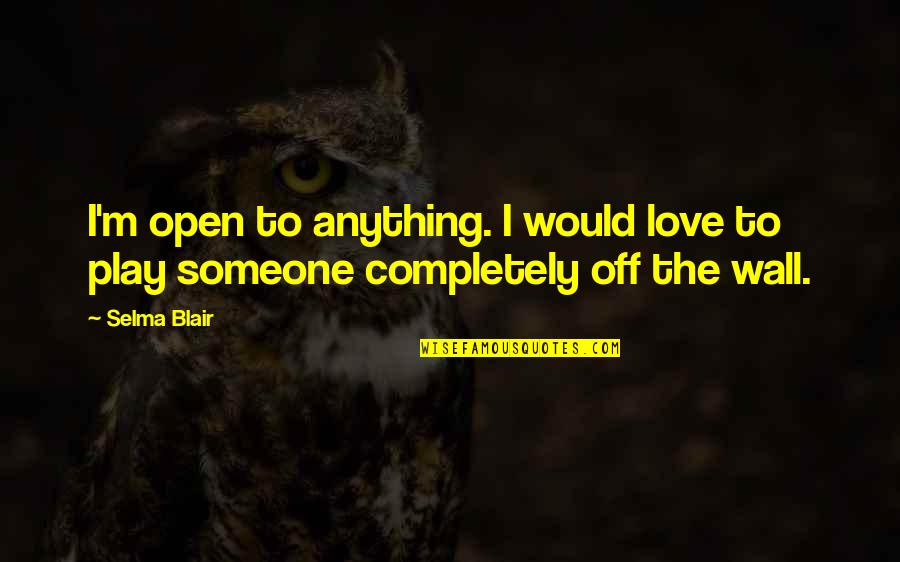 Catchy Florida Quotes By Selma Blair: I'm open to anything. I would love to