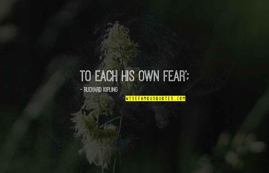 Catchy Flower Quotes By Rudyard Kipling: To each his own fear';