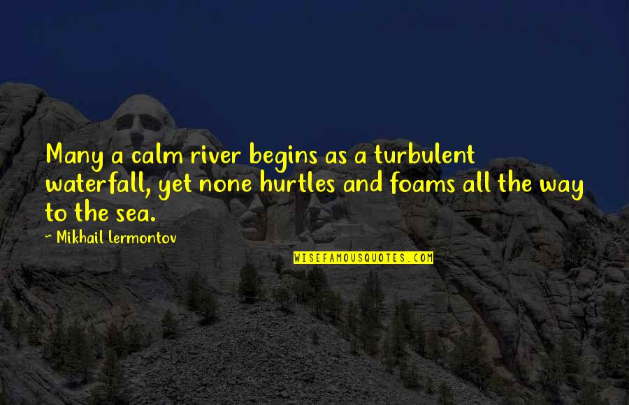 Catchy Food Phrases Quotes By Mikhail Lermontov: Many a calm river begins as a turbulent