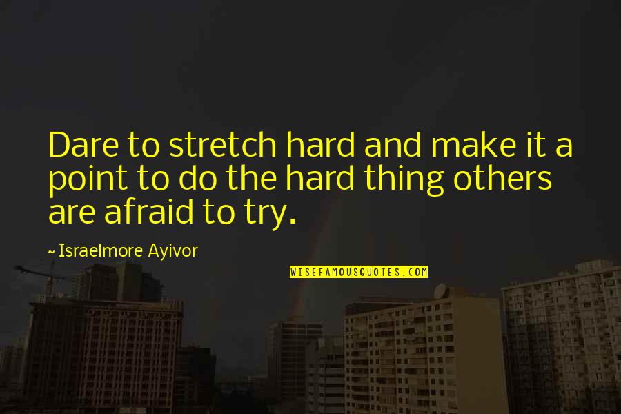 Catchy Freshman Quotes By Israelmore Ayivor: Dare to stretch hard and make it a