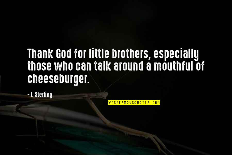 Catchy Freshman Quotes By J. Sterling: Thank God for little brothers, especially those who