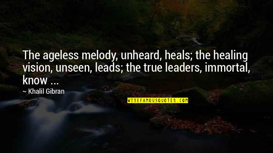 Catchy Freshman Quotes By Khalil Gibran: The ageless melody, unheard, heals; the healing vision,