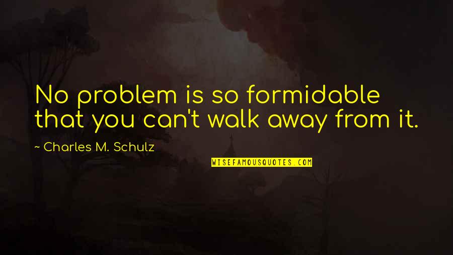 Catchy Goat Quotes By Charles M. Schulz: No problem is so formidable that you can't Catchy Goat Quotes By Charles M. Schulz: No problem is so formidable that you can't