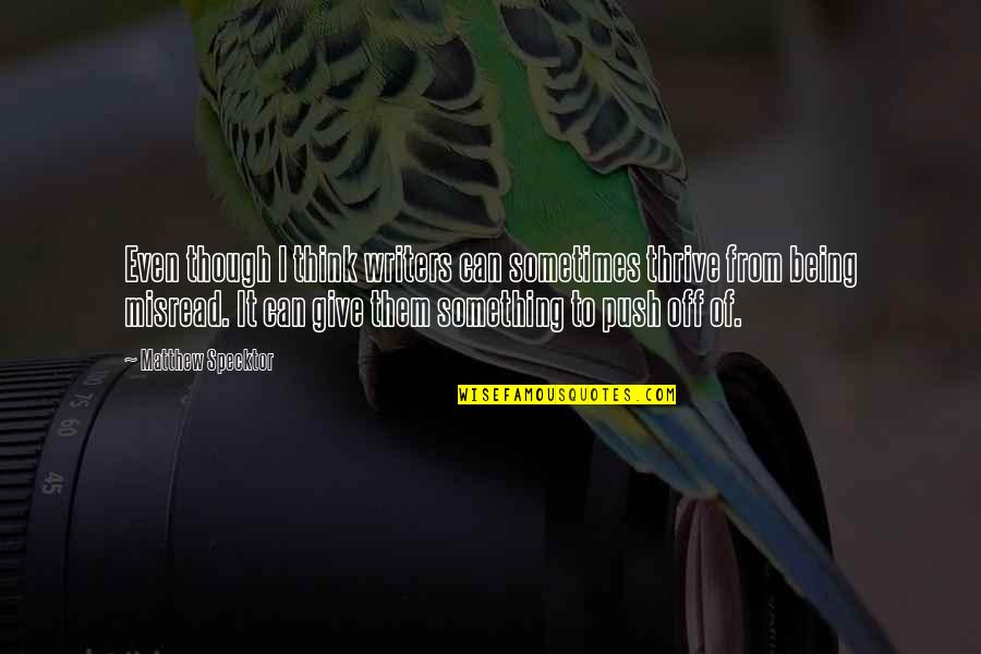 Catchy God Quotes By Matthew Specktor: Even though I think writers can sometimes thrive Catchy God Quotes By Matthew Specktor: Even though I think writers can sometimes thrive