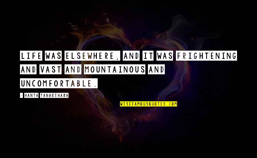 Catchy Green Quotes By Hanya Yanagihara: Life was elsewhere, and it was frightening and Catchy Green Quotes By Hanya Yanagihara: Life was elsewhere, and it was frightening and