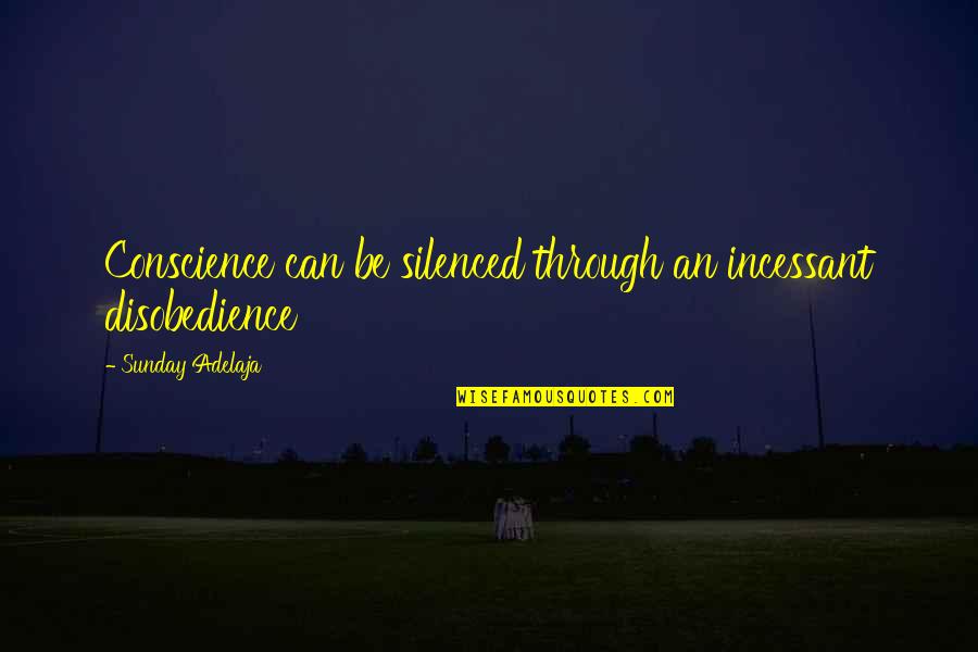 Catchy Green Quotes By Sunday Adelaja: Conscience can be silenced through an incessant disobedience Catchy Green Quotes By Sunday Adelaja: Conscience can be silenced through an incessant disobedience