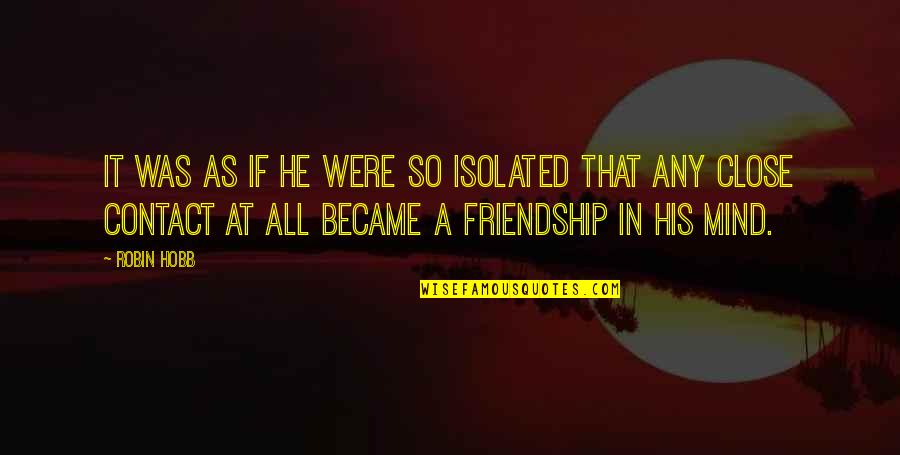 Catchy Hygiene Quotes By Robin Hobb: It was as if he were so isolated