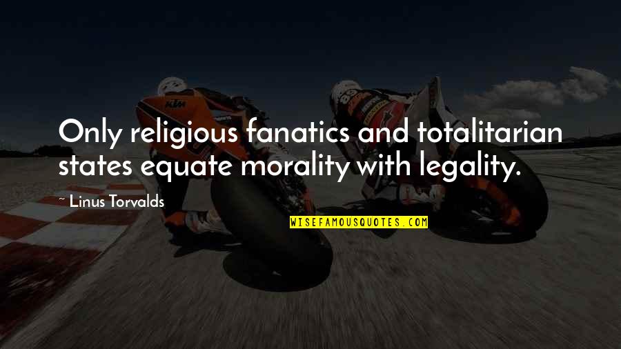 Catchy Jazz Quotes By Linus Torvalds: Only religious fanatics and totalitarian states equate morality