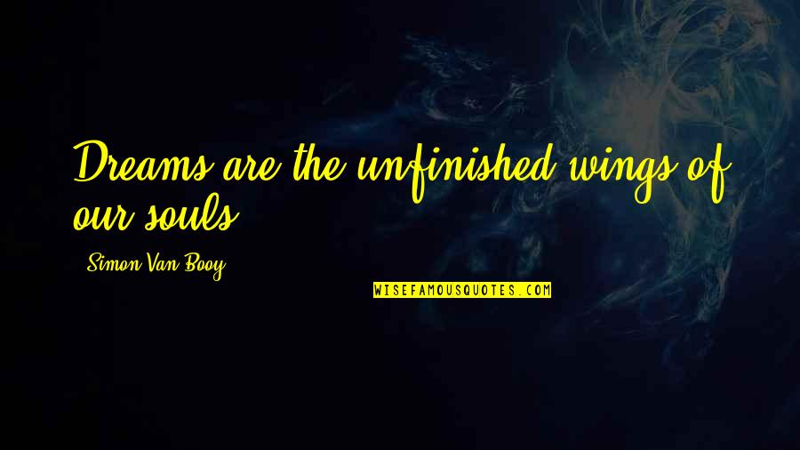 Catchy Jazz Quotes By Simon Van Booy: Dreams are the unfinished wings of our souls.