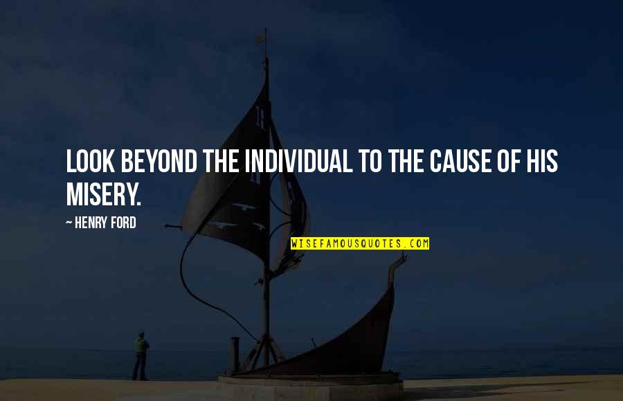 Catchy Landscape Quotes By Henry Ford: Look beyond the individual to the cause of