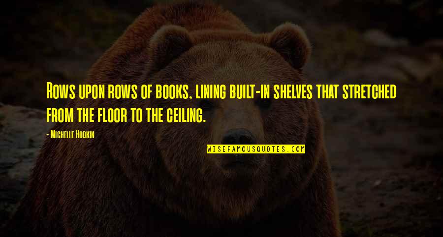 Catchy Lawn Care Quotes By Michelle Hodkin: Rows upon rows of books, lining built-in shelves