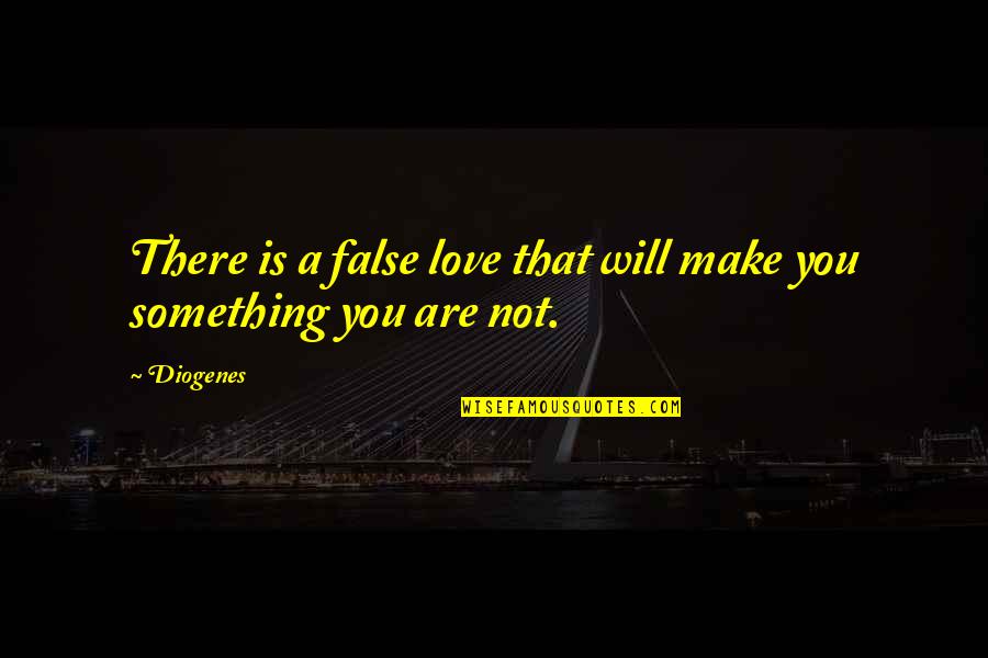 Catchy Love Quotes By Diogenes: There is a false love that will make