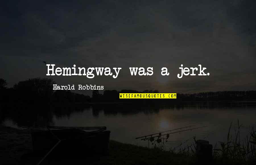 Catchy Love Quotes By Harold Robbins: Hemingway was a jerk.