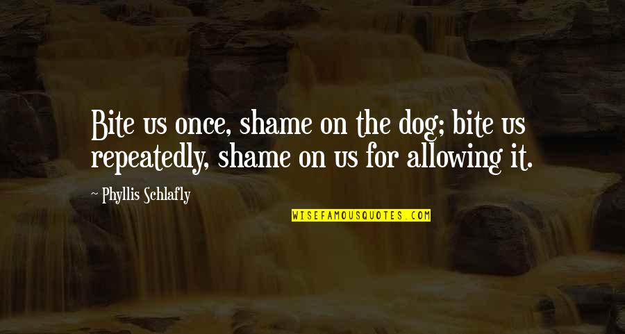 Catchy Makeup Quotes By Phyllis Schlafly: Bite us once, shame on the dog; bite
