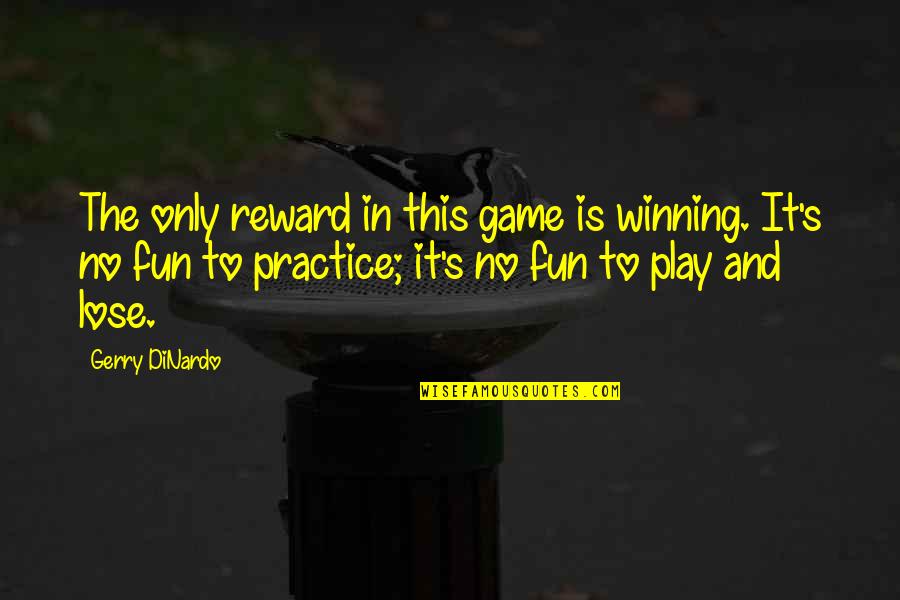 Catchy Marketing Quotes By Gerry DiNardo: The only reward in this game is winning.