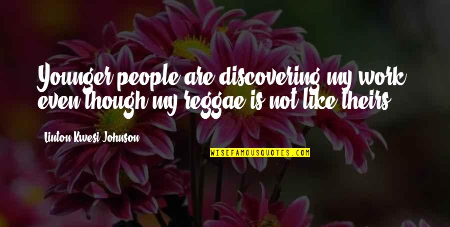 Catchy Marketing Quotes By Linton Kwesi Johnson: Younger people are discovering my work, even though