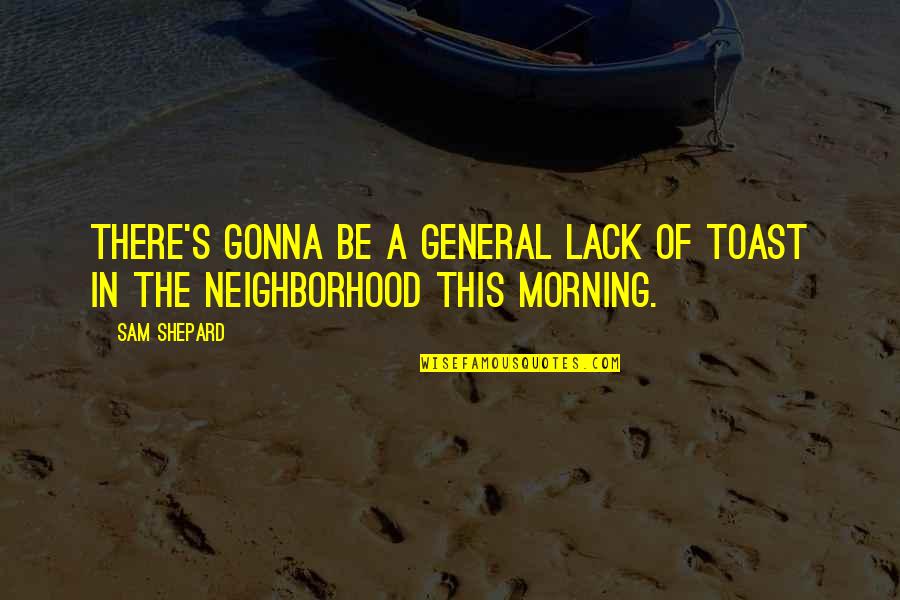 Catchy May Quotes By Sam Shepard: There's gonna be a general lack of toast