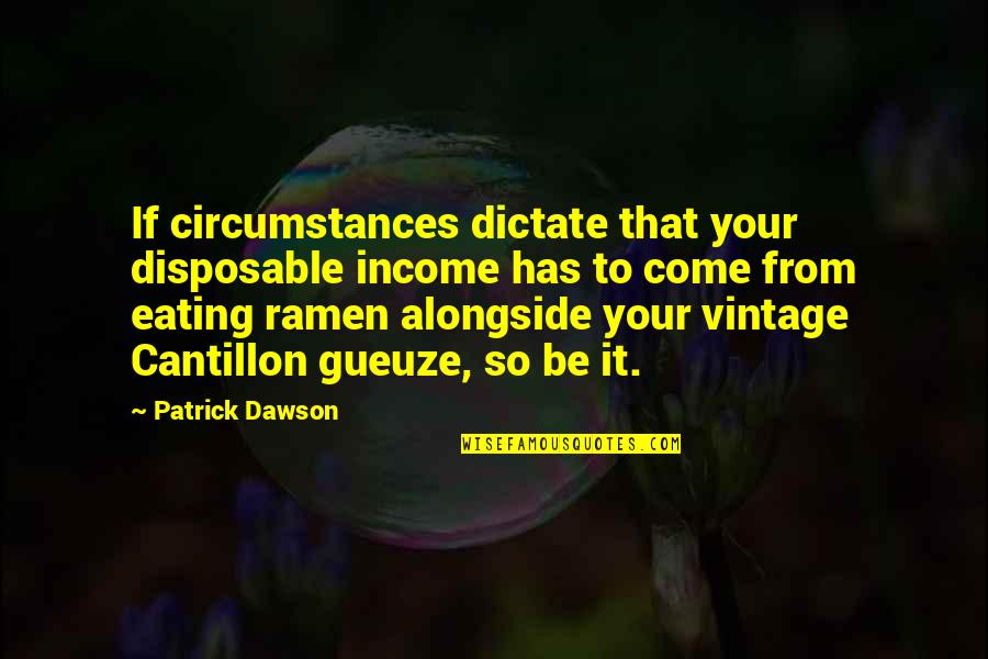 Catchy Mechanic Quotes By Patrick Dawson: If circumstances dictate that your disposable income has