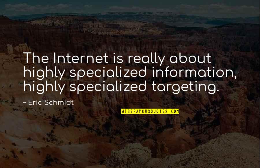 Catchy Music Quotes By Eric Schmidt: The Internet is really about highly specialized information,