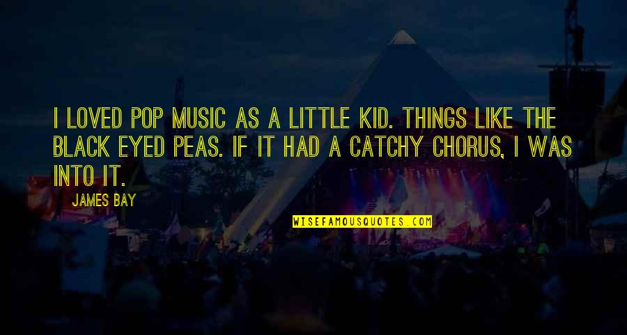 Catchy Music Quotes By James Bay: I loved pop music as a little kid.