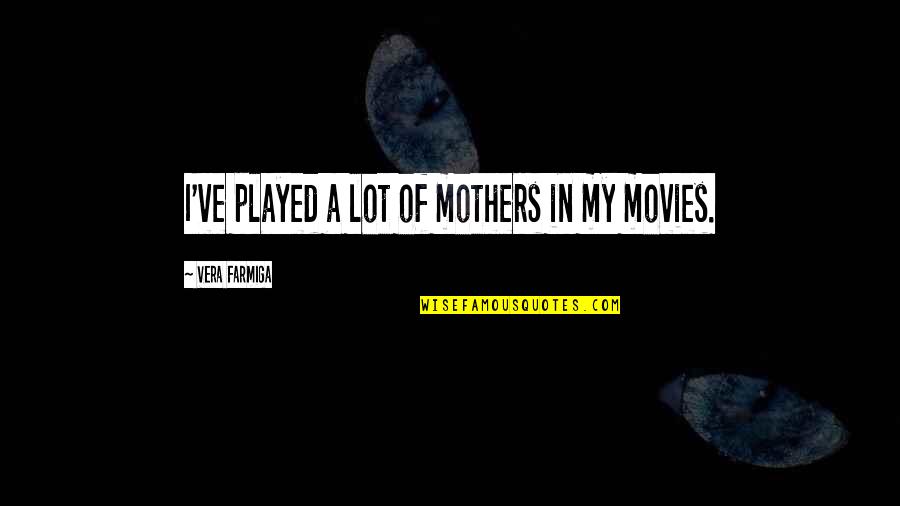 Catchy Music Quotes By Vera Farmiga: I've played a lot of mothers in my