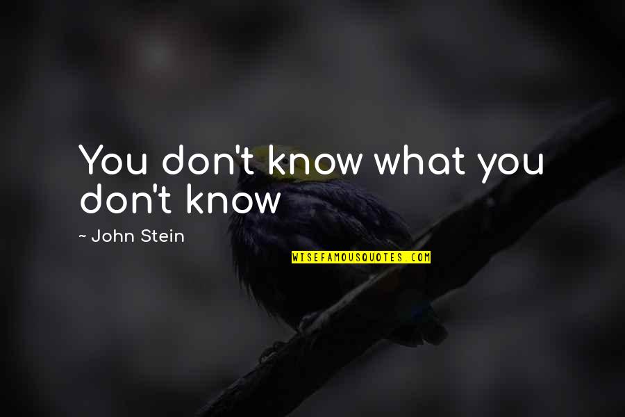 Catchy Oatmeal Quotes By John Stein: You don't know what you don't know Catchy Oatmeal Quotes By John Stein: You don't know what you don't know