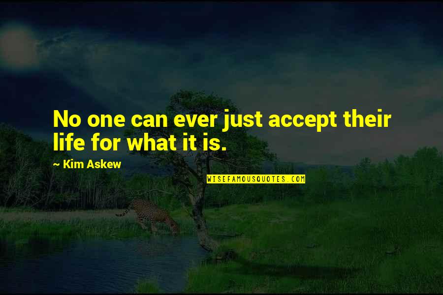 Catchy Oatmeal Quotes By Kim Askew: No one can ever just accept their life