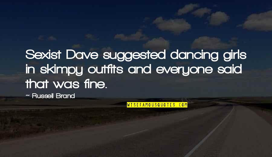 Catchy Painting Quotes By Russell Brand: Sexist Dave suggested dancing girls in skimpy outfits