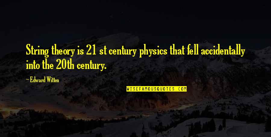 Catchy Peace Quotes By Edward Witten: String theory is 21 st century physics that
